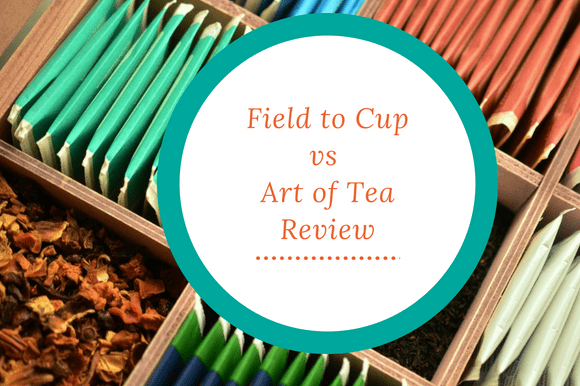 Field to Cup vs Art of Tea Review
