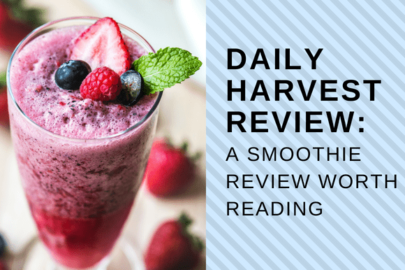 DAILY HARVEST REVIEW A SMOOTHIE REVIEW WORTH READING