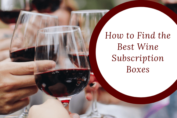 How to Find the Best Wine Subscription Boxes